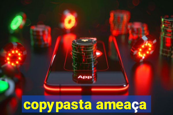 copypasta ameaça